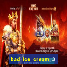 bad ice cream 3 no jogos 360